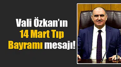 Vali Özkan’ın 14 Mart Tıp Bayramı mesajı!