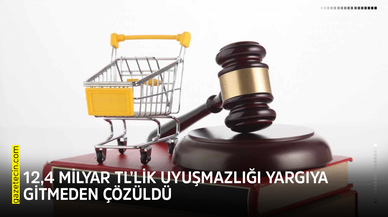 12,4 milyar TL’lik uyuşmazlığı yargıya gitmeden çözüldü