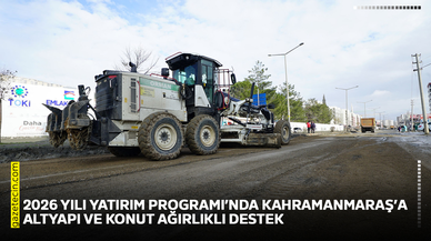 2026 yılı Yatırım Programı’nda Kahramanmaraş’a altyapı ve konut ağırlıklı destek