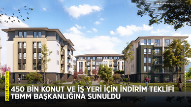 450 bin konut ve iş yeri için indirim teklifi TBMM Başkanlığına sunuldu