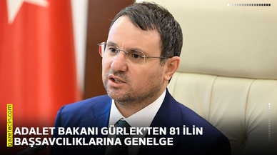 Adalet Bakanı Gürlek'ten 81 ilin başsavcılıklarına genelge