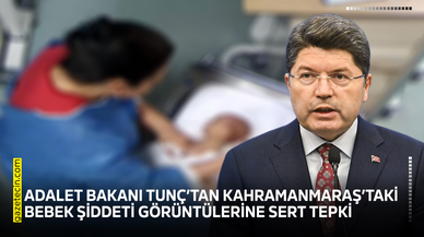 Adalet Bakanı Tunç’tan Kahramanmaraş’taki bebek şiddeti görüntülerine sert tepki