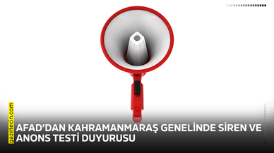 AFAD’dan Kahramanmaraş genelinde siren ve anons testi duyurusu