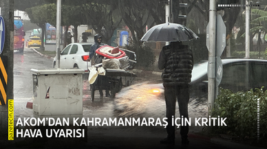 AKOM’dan Kahramanmaraş için kritik hava uyarısı