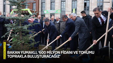 Bakan Yumaklı, ‘600 milyon fidanı ve tohumu toprakla buluşturacağız’