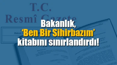 Bakanlık, ‘Ben Bir Sihirbazım’ kitabını sınırlandırdı
