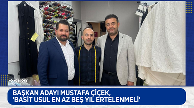 Başkan Adayı Mustafa Çiçek, ‘Basit usul en az beş yıl ertelenmeli’