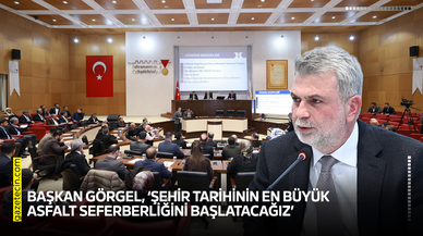 Başkan Görgel, ‘Şehir tarihinin en büyük asfalt seferberliğini başlatacağız’