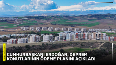 Cumhurbaşkanı Erdoğan, deprem konutlarının ödeme planını açıkladı