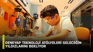 DENEYAP Teknoloji Atölyeleri geleceğin yıldızlarını bekliyor
