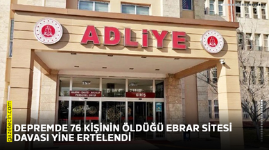 Depremde 76 kişinin öldüğü Ebrar Sitesi davası yine ertelendi