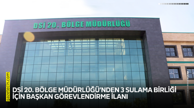 DSİ 20. Bölge Müdürlüğü’nden 3 sulama birliği için başkan görevlendirme ilanı