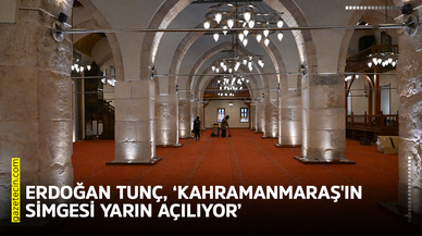 Erdoğan Tunç, ‘Kahramanmaraş'ın simgesi yarın açılıyor’