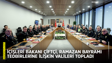 İçişleri Bakanı Çiftçi, Ramazan Bayramı tedbirlerine ilişkin valileri topladı