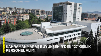 Kahramanmaraş Büyükşehir’den 127 kişilik personel alımı