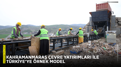 Kahramanmaraş çevre yatırımları ile Türkiye’ye örnek model