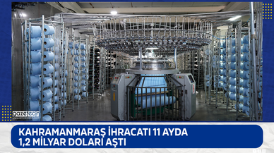 Kahramanmaraş ihracatı 11 ayda 1,2 milyar doları aştı