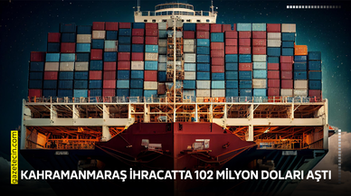 Kahramanmaraş ihracatta 102 milyon doları aştı