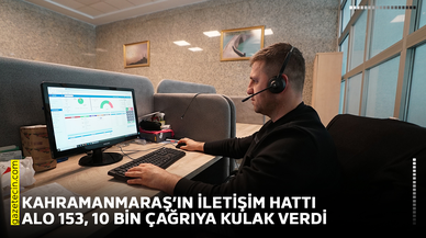 Kahramanmaraş’ın iletişim hattı ALO 153, 10 bin çağrıya kulak verdi