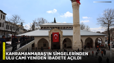 Kahramanmaraş'ın simgelerinden Ulu Cami yeniden ibadete açıldı