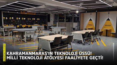 Kahramanmaraş’ın teknoloji üssü! Milli teknoloji atölyesi faaliyete geçti!