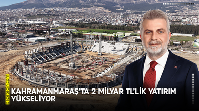 Kahramanmaraş’ta 2 milyar TL’lik yatırım yükseliyor