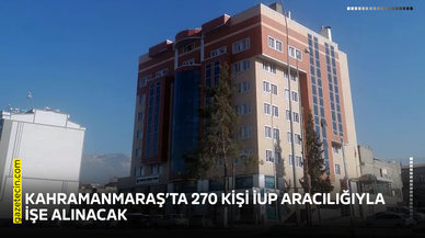 Kahramanmaraş’ta 270 kişi İUP aracılığıyla işe alınacak