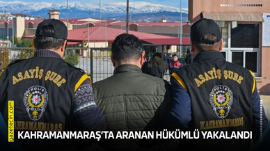 Kahramanmaraş’ta aranan hükümlü yakalandı