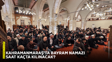 Kahramanmaraş’ta bayram namazı saat kaçta kılınacak?