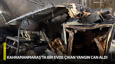 Kahramanmaraş'ta bir evde çıkan yangın can aldı