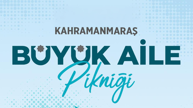 Kahramanmaraş’ta büyük aile pikniği düzenlenecek!