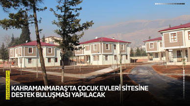 Kahramanmaraş'ta çocuk evleri sitesine destek buluşması yapılacak