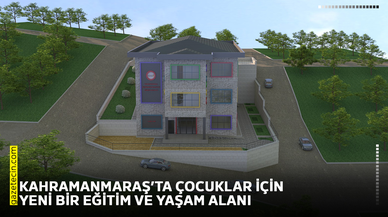 Kahramanmaraş’ta çocuklar için yeni bir eğitim ve yaşam alanı