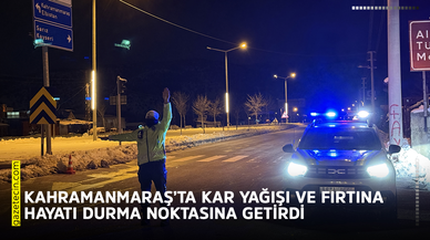Kahramanmaraş’ta kar yağışı ve fırtına hayatı durma noktasına getirdi