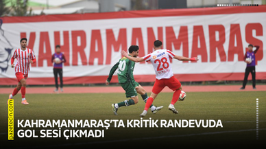 Kahramanmaraş’ta kritik randevuda gol sesi çıkmadı
