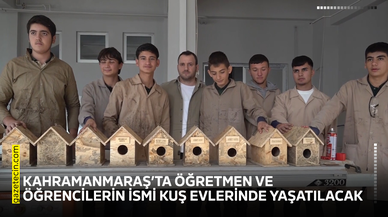 Kahramanmaraş’ta öğretmen ve öğrencilerin ismi kuş evlerinde yaşatılacak