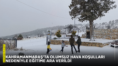 Kahramanmaraş’ta olumsuz hava koşulları nedeniyle eğitime ara verildi