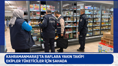 Kahramanmaraş’ta raflara yakın takip! Ekipler tüketiciler için sahada