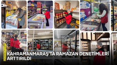 Kahramanmaraş’ta Ramazan denetimleri arttırıldı