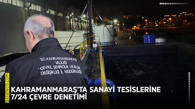 Kahramanmaraş’ta sanayi tesislerine 7/24 çevre denetimi