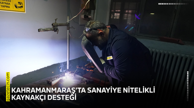 Kahramanmaraş’ta sanayiye nitelikli kaynakçı desteği