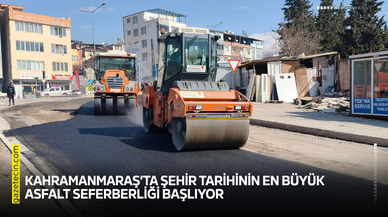 Kahramanmaraş’ta şehir tarihinin en büyük asfalt seferberliği başlıyor