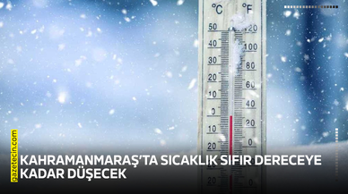 Kahramanmaraş’ta sıcaklık sıfır dereceye kadar düşecek