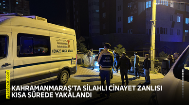 Kahramanmaraş’ta silahlı cinayet zanlısı kısa sürede yakalandı