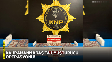 Kahramanmaraş'ta uyuşturucu operasyonu!