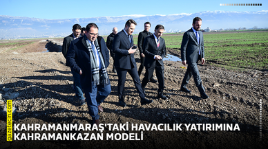 Kahramanmaraş'taki havacılık yatırımına Kahramankazan modeli