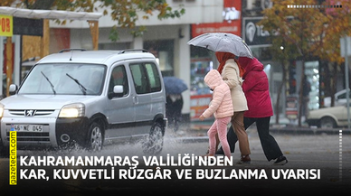Kahramanmaraş Valiliği’nden kar, kuvvetli rüzgâr ve buzlanma uyarısı