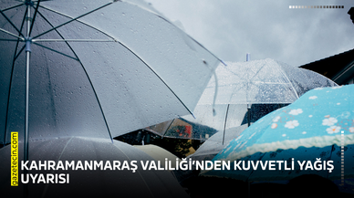 Kahramanmaraş Valiliği’nden kuvvetli yağış uyarısı