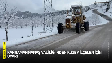 Kahramanmaraş Valiliği’nden kuzey ilçeler için uyarı