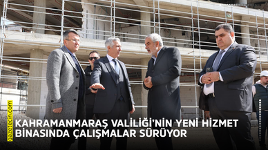 Kahramanmaraş Valiliği’nin yeni hizmet binasında çalışmalar sürüyor